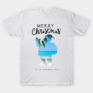 Merry Christmas! Is it summer yet? T-Shirt